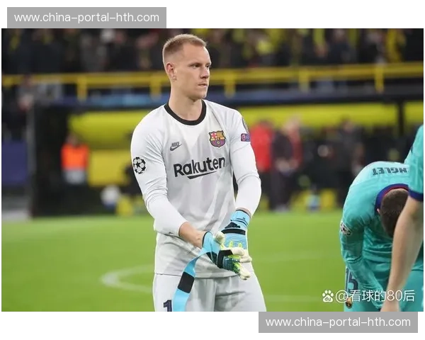 赫罗纳门将危机：特尔施特根重伤，仅剩两名状态一般门将